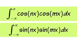 Two integrals for Fourier Series: Integral of cos(nx)cos(mx) \u0026 sin(nx)sin(mx) from -pi to pi