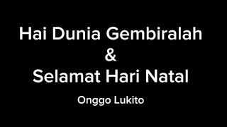 Hai Dunia Gembiralah - Selamat Hari Natal || Onggo Lukito (Malam Natal).