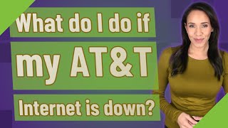 What do I do if my AT&T Internet is down?