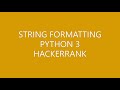 STRING FORMATTING | HACKERRANK | PYTHON 3