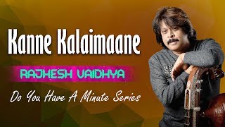 Do You Have A Minute Series | Kanne Kalaimaane | Rajhesh Vaidhya
