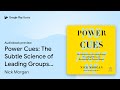 Power Cues: The Subtle Science of Leading… by Nick Morgan · Audiobook preview