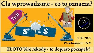 Wiadomości INV 1.02. Cła wprowadzone - co to oznacza? Złoto bije rekordy - czy to dopiero początek?