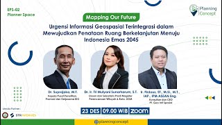 [Planner Space Eps.002]- Urgensi Informasi Geospatial Terintegrasi