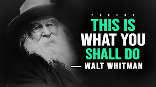 This Is What You Shall Do  ― Walt Whitman