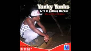 Yanky Yanks Life is Getting Harder (Blood Shot Riddim) X con Records X con production