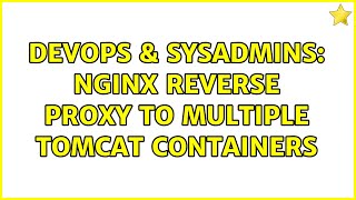 DevOps & SysAdmins: Nginx reverse proxy to multiple tomcat containers