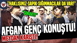 AFGAN GENÇ KONUŞTU! MEYDAN KARIŞTI! ''HAKLISINIZ SAPIK SIĞINMACILAR DA VAR!!! - SOKAK RÖPORTAJLARI