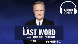 The Last Word With Lawrence O’Donnell - May 8 | Audio Only