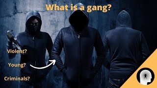 What is a criminal gang? (decoding gangs)