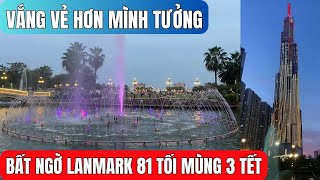 BẤT NGỜ tối Mùng 3 Tết tại Landmark 81 - VẮNG VẺ ĐẾN KHÔNG NGỜ.