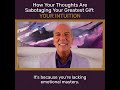 how your thoughts are sabotaging your greatest gift your intuition