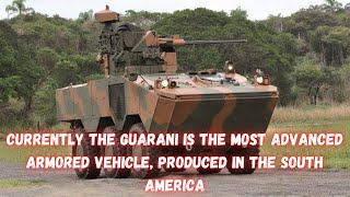 Currently the Guarani is the most advanced armored vehicle, produced in the South America