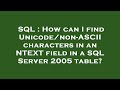 SQL : How can I find Unicode/non-ASCII characters in an NTEXT field in a SQL Server 2005 table?