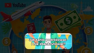 Jak tanio podróżować i nie zbankrutować?