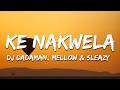 DJ Dadaman, Mellow & Sleazy & Uncle Waffles - Ke Nakwela ft. DJ Maphorisa, Uncool MC (Lyrics)