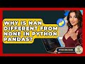 Why Is NaN Different From None In Python Pandas? - Python Code School