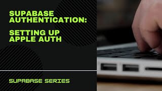 Supabase Authentication: Setting up Apple Auth