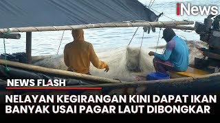 Pagar Laut Sudah Dibongkar, Nelayan Full Senyum Kini Dapat Ikan Banyak | News Flash