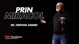 Prin Miracol | Dr. Cristian Andrei | TEDxBaiaMare