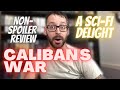 Calibans War A Sci-Fi Delight!!! Non-Spoiler Review