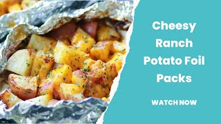 Campfire or Oven, These Cheesy Ranch Potatoes in Foil Packs Are the Perfect Side Dish!