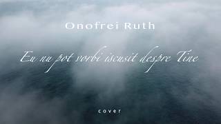 Ruth Onofrei - Eu nu pot vorbi iscusit despre Tine // Lyric Video