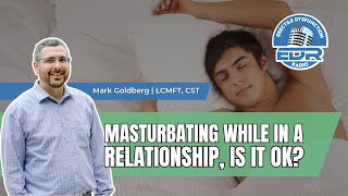 Is Masturbation in a Relationship OK? | Ask a Sex Therapist
