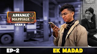 Arrange Marriage (Ek Madad) Ep-2 Gear-2