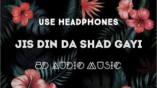 Jis Din Da Shad Gayi (8D AUDIO) Jordan Sandhu 8D Latest Punjabi Song | 8D AUDIO MUSIC