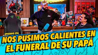 Episodio 296 - Nos pusimos calientes en el funeral de su papá