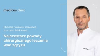 Najczęstsze powody chirurgicznego leczenia wad zgryzu | dr. n. med. Rafał Nowak