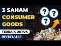 3 Saham Consumer Goods Terbaik Untuk Investasi Jangka Panjang