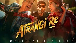 #Atrangi Re | Official Trailer | #Akshay Kumar, Sara Ali Khan, Akshay Kumar movie