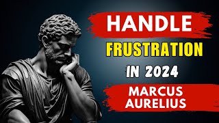 7 Stoic Practices To HANDLE FRUSTRATION | Marcus Aurelius