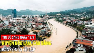 Tin lũ sáng 13/9: Huyện bảo lâm, cao bằng vẫn còn bị cô lập | VTVWDB