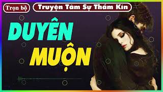 [ Trọn Bộ ] Duyên Muộn  - Truyện Tâm Lý Xã Hội 2024 - Nghe Truyện Đêm Khuya Dễ Ngủ