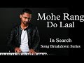 In Search || Mohe Rang Do Laal || Song Breakdown Series || Ep 28