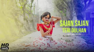 Teri Dulhan Sajaoongi Dance Cover || Sajan Sajan  ||Aditi Dance Official ||