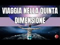 Meditazione utile per VIAGGI ASTRALI-LA QUINTA DIMENSIONE