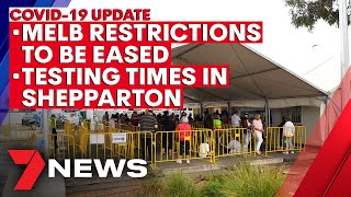 COVID-19 Update: Melbourne restrictions to ease; testing times in Shepparton | 7NEWS