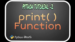 Python Tutorial-2: print() Function [Telugu]