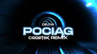 DEJW - POCIĄG (CIOOSTEK REMIX)