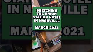 Sketching The Union Station Hotel In Nashville