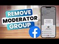 How To Remove A Moderator From A Facebook Group