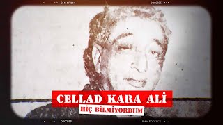 Cellad Kara Ali | Hiç Bilmiyordum