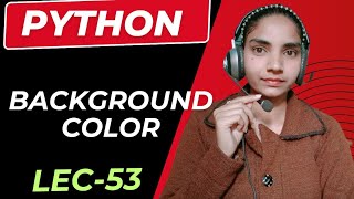 Python | Change background and text color in python / Lecture 53