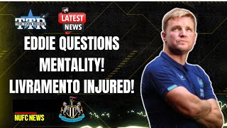 EDDIE QUESTIONS MENTALITY! | LIVRAMNTO INJURED! | NUFC NEWS