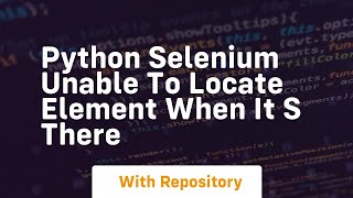 Python Selenium unable to locate element when it s there