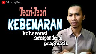 Teori-Teori KEBENARAN: Koherensi, Korespondensi, Pragmatis dan Kritiknya